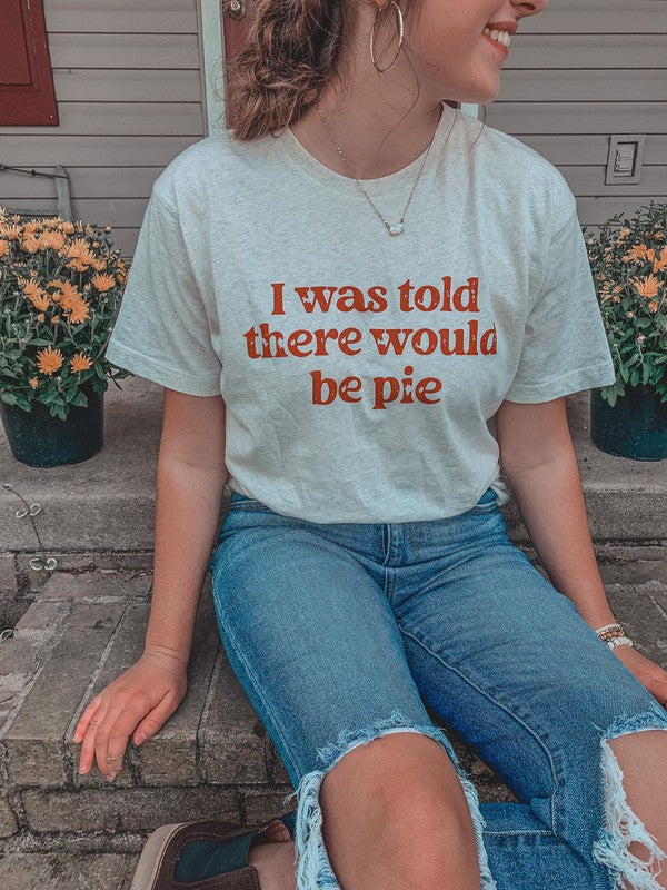 Ask Apparel I Was Told There Would Be Pie Tee