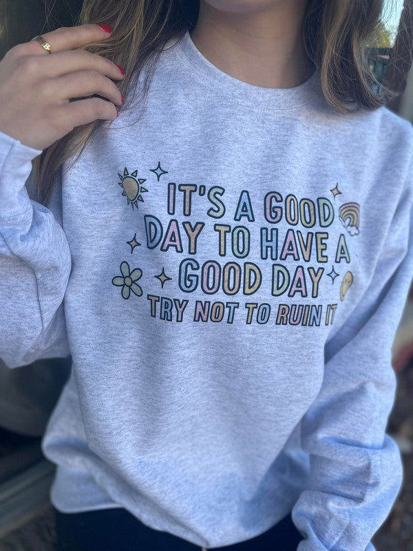 Ask Apparel Its A Good Day, Try Not to Ruin It Sweatshirt