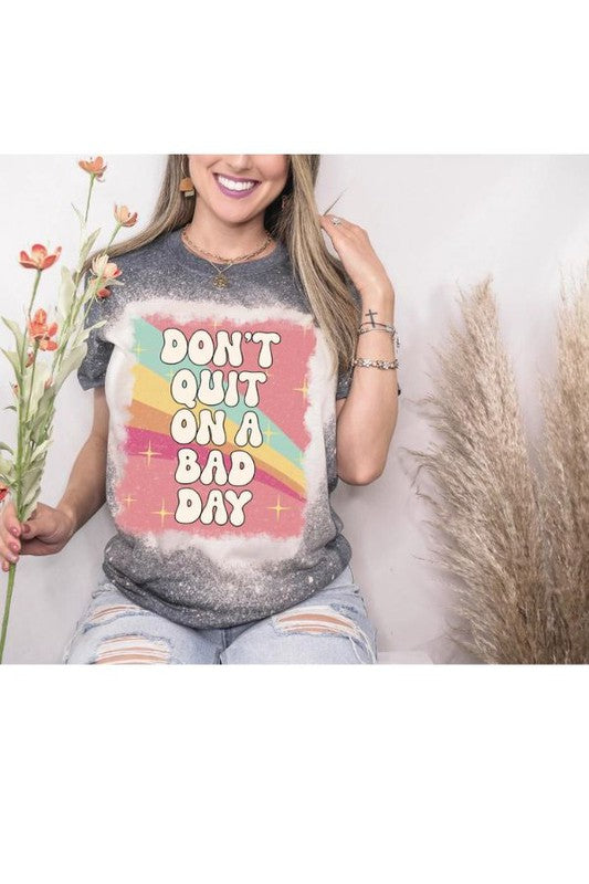 Dont Quit On A Bad Day Bleached Graphic Tee